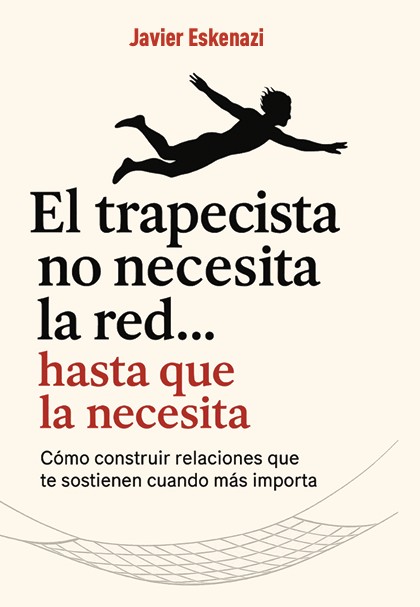El trapecista no necesita la red, hasta que la necesita